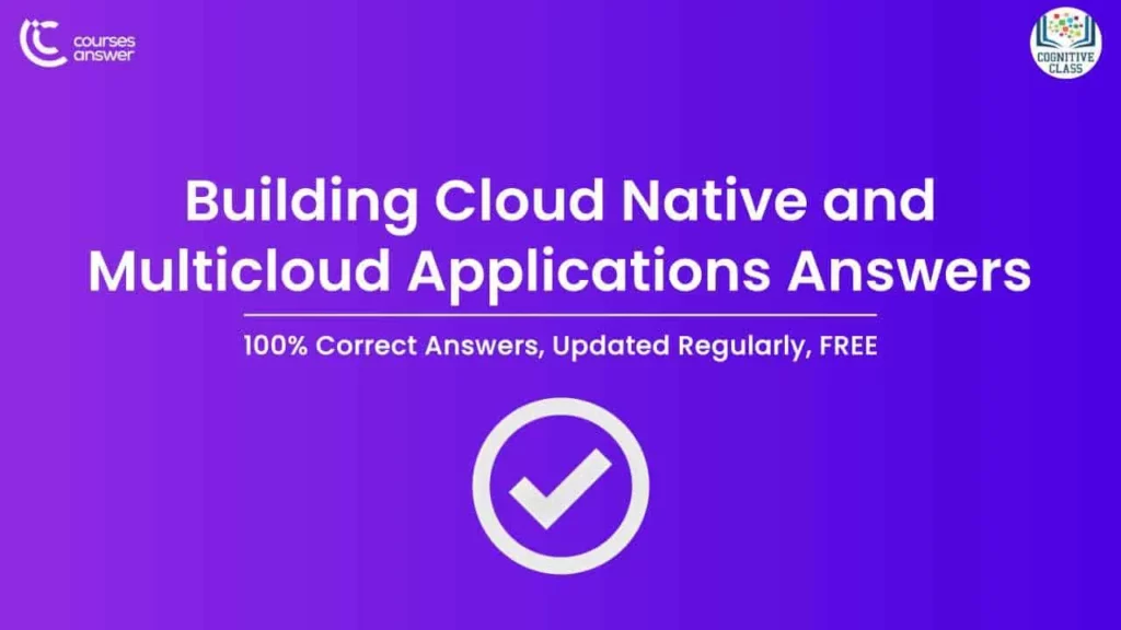 Cognitive Class: Building Cloud Native and Multicloud Applications Exam Answers